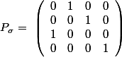 P_\sigma=\ \left( \begin{array}{cccc} 0&1&0&0\\0&0&1&0\\1&0&0&0\\0&0&0&1 \end{array} \right)